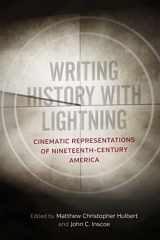 9780807170465-0807170461-Writing History with Lightning: Cinematic Representations of Nineteenth-Century America