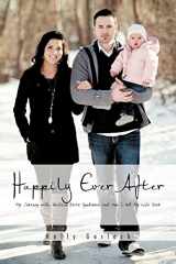9781466953802-1466953802-Happily Ever After: My Journey with Guillain-Barré Syndrome and How I Got My Life Back