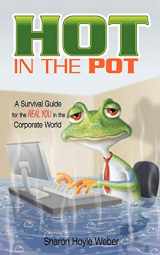 9780595446766-0595446760-Hot in the Pot: A Survival Guide for the REAL YOU in the Corporate World