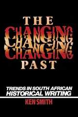 9780821409275-0821409271-The Changing Past: Trends in South African Historical Writing