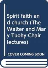 9780664208806-0664208800-Spirit, faith, and church, (The Walter and Mary Tuohy Chair lectures)