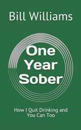 9781086706727-1086706722-One Year Sober: How I Quit Drinking and You Can Too