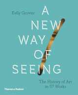 9780500239636-0500239630-New Way of Seeing: The History of Art in 57 Works