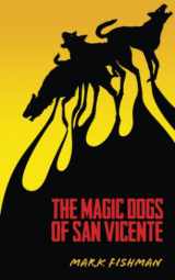 9781771830782-1771830786-The Magic Dogs of San Vicente (Essential Prose)