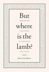 9780805242539-0805242538-But Where Is the Lamb?: Imagining the Story of Abraham and Isaac