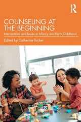 9781138960671-1138960675-Counseling at the Beginning: Interventions and Issues in Infancy and Early Childhood