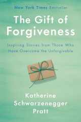9781984878250-1984878255-The Gift of Forgiveness: Inspiring Stories from Those Who Have Overcome the Unforgivable