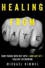 9780520292635-0520292634-Healing from Hate: How Young Men Get Into―and Out of―Violent Extremism
