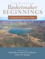 9781647690649-1647690641-Far Western Basketmaker Beginnings: The Jackson Flat Project