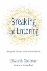 9781498234344-1498234348-Breaking and Entering: Unexpected Sermons for an Unfinished World