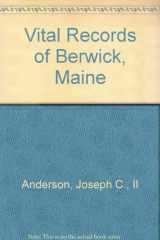 9780929539799-0929539796-BERWICK, Vital Records of Berwick, South Berwick and North Berwick, Maine