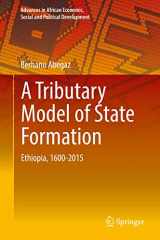 9783319757797-3319757792-A Tributary Model of State Formation: Ethiopia, 1600-2015 (Advances in African Economic, Social and Political Development)
