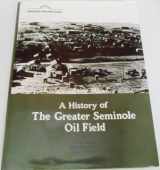 9780865460317-0865460310-A History of the Greater Seminole Oil Field (Oklahoma Horizons Series)
