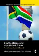 9780415469319-0415469317-South Africa and the Global Game: Football, Apartheid and Beyond (Sport in the Global Society – Contemporary Perspectives)