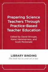 9781682535318-1682535312-Preparing Science Teachers Through Practice-Based Teacher Education (Core Practices in Education Series)