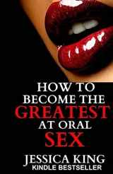 9781497459243-1497459249-How to Become the Greatest at Oral Sex