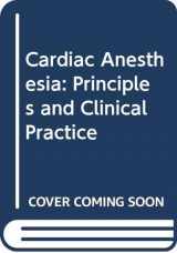 9780397510887-0397510888-Cardiac Anesthesia: Principles and Clinical Practice