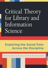 9781591589389-159158938X-Critical Theory for Library and Information Science: Exploring the Social from Across the Disciplines (Library and Information Science Text)