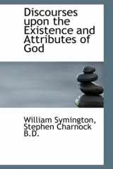 9781115451420-1115451421-Discourses upon the Existence and Attributes of God