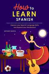 9781801838474-180183847X-How to Learn Spanish: Improve your Spanish Language Skills and Expand your Vocabulary!