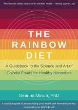 9781684811687-1684811686-The Rainbow Diet: A Guidebook to the Science and Art of Colorful Foods for Healthy Hormones (Eat the Rainbow for Healthy Foods)