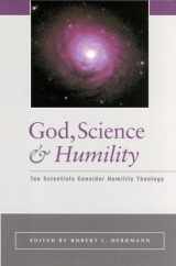 9781890151348-1890151343-God, Science, and Humility: Ten Scientists Consider Humility Theology