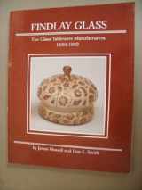 9780915410255-0915410257-Findlay Glass: The Glass Tableware Manufacturers, 1886-1902