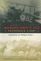 9781611457100-1611457106-Horses Don't Fly: The Memoir of the Cowboy Who Became a World War I Ace