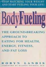 9780446517676-0446517674-Bodyfueling: The Ground-Breaking Approach to Eating for Health, Energy, Fitness, and Fat Loss