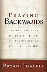 9780801065279-0801065275-Praying Backwards: Transform Your Prayer Life by Beginning in Jesus' Name