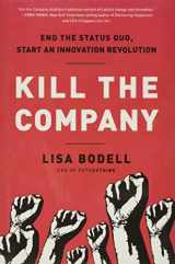9781937134020-1937134024-Kill the Company: End the Status Quo, Start an Innovation Revolution
