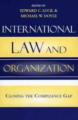 9780742529922-0742529924-International Law and Organization: Closing the Compliance Gap