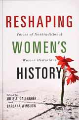 9780252042003-025204200X-Reshaping Women's History: Voices of Nontraditional Women Historians (Women, Gender, and Sexuality in American History)