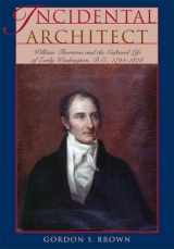 9780821418635-0821418637-Incidental Architect: William Thornton and the Cultural Life of Early Washington, D.C., 1794–1828 (Perspective On Art & Architect)