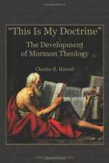 9781589581036-1589581032-This Is My Doctrine: The Development of Mormon Theology