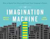 9781647820862-1647820863-The Imagination Machine: How to Spark New Ideas and Create Your Company's Future