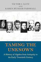 9780691149059-0691149054-Taming the Unknown: A History of Algebra from Antiquity to the Early Twentieth Century