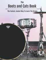 9781794051171-1794051171-The Boots And Cats Book: The Fastest, Easiest Way To Learn The Drums