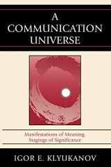 9780739137246-0739137247-A Communication Universe: Manifestations of Meaning, Stagings of Significance (Lexington Studies in Political Communication)