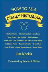 9781941500927-1941500927-How to Be a Disney Historian: Tips from the Top Professionals