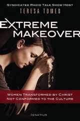 9781586175610-1586175610-Extreme Makeover: Women Transformed by Christ, Not Conformed to the Culture