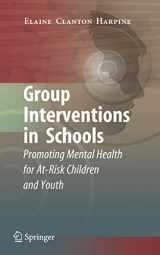 9780387773155-0387773150-Group Interventions in Schools: Promoting Mental Health for At-Risk Children and Youth