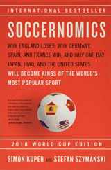 9781568587516-1568587511-Soccernomics (2018 World Cup Edition): Why England Loses, Why Germany and Brazil Win, and Why the U.S., Japan, Australia, Turkey -- and Even Iraq -- ... the Kings of the World's Most Popular Sport
