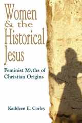 9780944344934-0944344933-Women & the Historical Jesus: Feminist Myths of Christian Origins