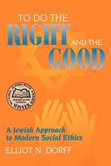 9780827607743-0827607741-To Do the Right and the Good: A Jewish Approach to Modern Social Ethics