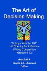 9780984968411-0984968415-The Art of Decision Making: Writings from the 2011 Hill Country Book Festival Grades 9-12 Writing Competition