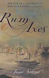 9780801439322-0801439329-Rum and Axes: The Rise of a Connecticut Merchant Family, 1795–1850 (The Anthropology of Contemporary Issues)