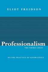 9780226262031-0226262030-Professionalism, the Third Logic: On the Practice of Knowledge