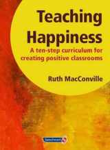 9781906517212-1906517215-Teaching Happiness: A Ten-Step Curriculum for Creating Positive Classrooms