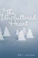 9780835899949-0835899942-The Uncluttered Heart: Making Room for God During Advent and Christmas